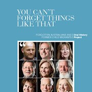 You can't forget things like that : Forgotten Australians and Former Child Migrants Oral History Project